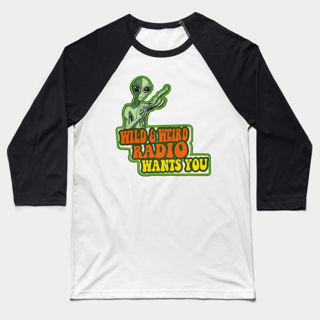 Wild and Weird Radio Wants You Baseball T-Shirt by theartofron